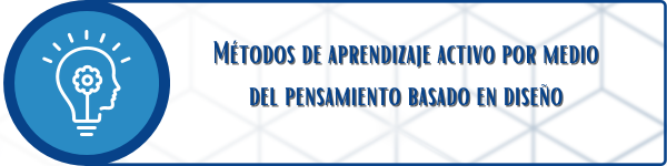 Métodos de aprendizaje activo por medio del pensamiento basado en diseño