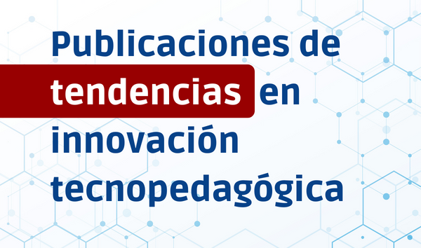 Publicaciones de tendencias en innovación tecnopedagógica